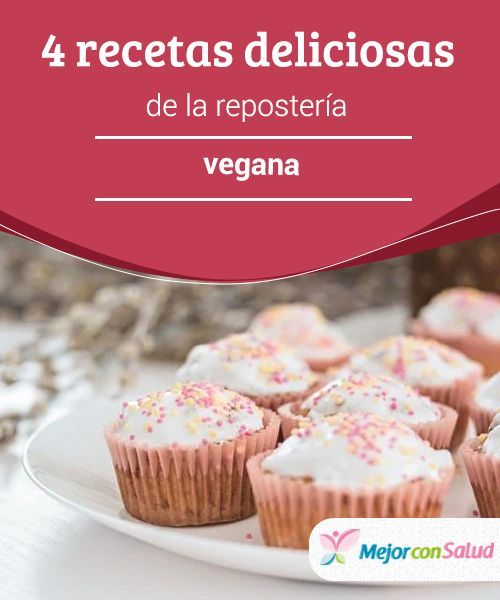 4 Recetas Deliciosas de la Repostería Vegana Fenomenal